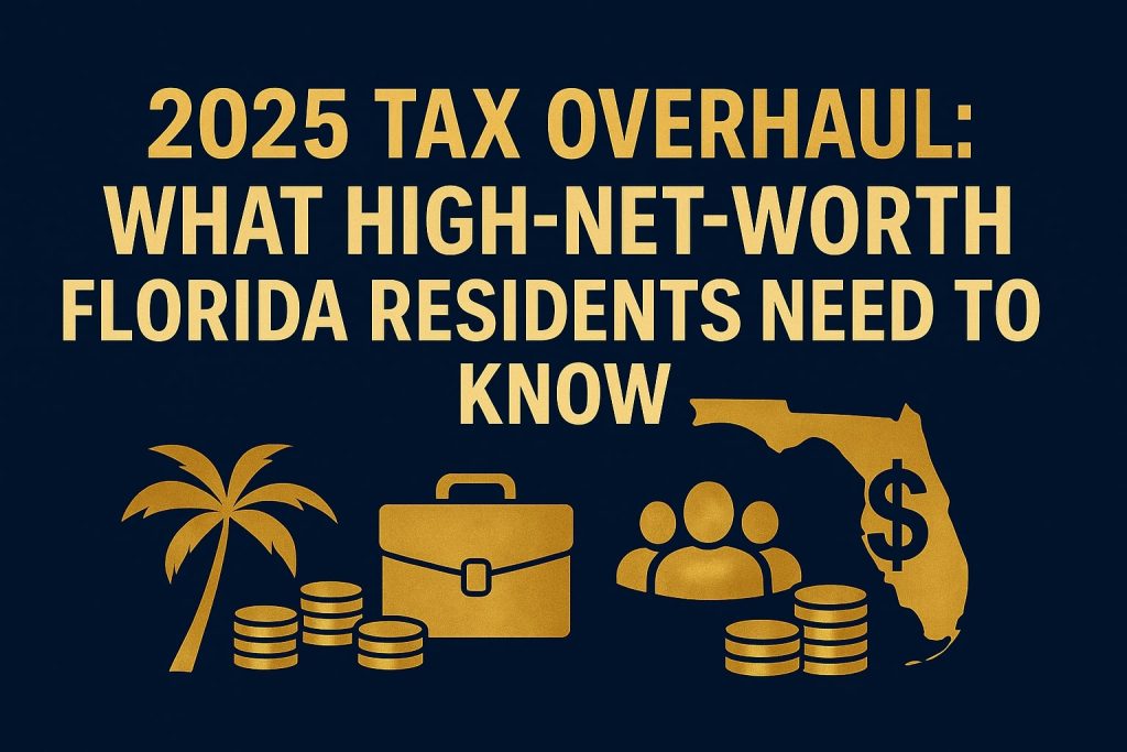 2025 Tax Overhaul: What High-Net-Worth Florida Residents Need to Know(OBBBA)